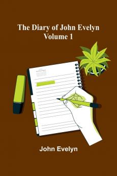 The Diary Of John Evelyn (Volume 1)