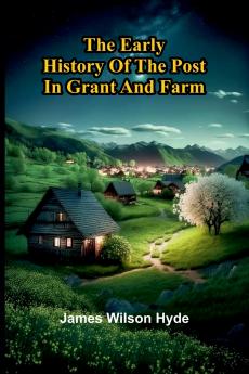 The Early History Of The Post In Grant And Farm