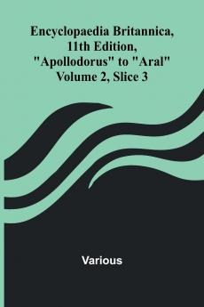 Encyclopaedia Britannica 11Th Edition Apollodorus To Aral Volume 2 Slice 3