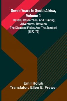 Seven Years In South Africa Volume 1