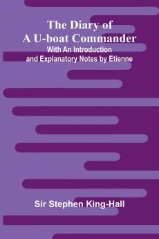 The Diary Of A U-Boat Commander; With An Introduction And Explanatory Notes By Etienne