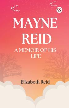 Mayne Reid A Memoir of his Life