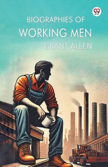 Biographies Of Working Men