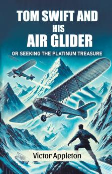 Tom Swift And His Air Glider Or Seeking the Platinum Treasure
