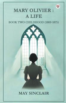 Mary Olivier: A Life Book Two Childhood (1869-1875)