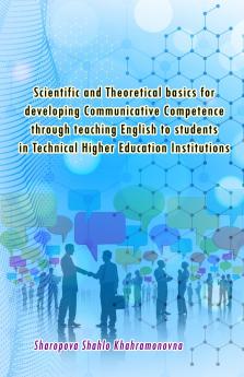 Scientific and Theoretical basics for developing Communicative Competence through teaching English to students in Technical Higher Education Institutions