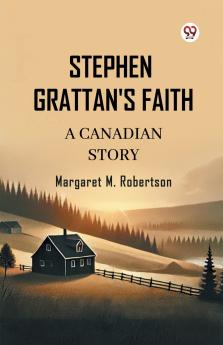 Stephen Grattan's Faith A Canadian Story