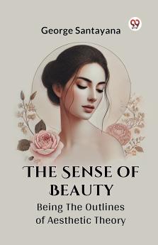 The Sense Of Beauty Being The Outlines Of Aesthetic Theory
