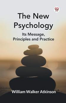The New Psychology Its Message Principles and Practice