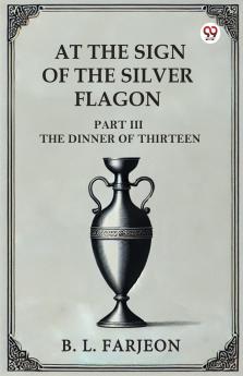 At The Sign Of The Silver Flagon Part III The Dinner Of Thirteen