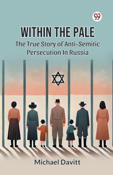 Within The Pale The True Story Of Anti-Semitic Persecution In Russia