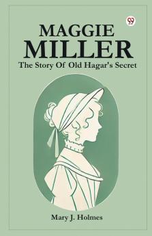 Maggie Miller The Story Of Old Hagar's Secret