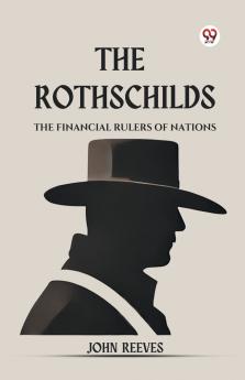 The Rothschilds The Financial Rulers Of Nations