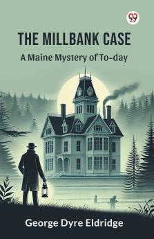 The Millbank Case A Maine Mystery of To-day