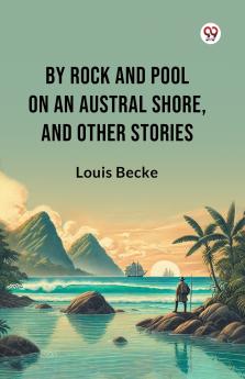 By Rock And Pool On An Austral Shore And Other Stories