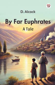 By Far Euphrates A Tale