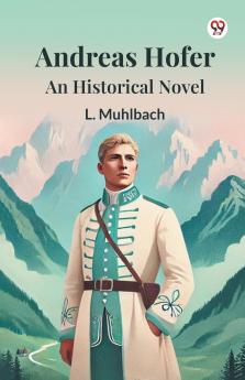 Andreas Hofer An Historical Novel