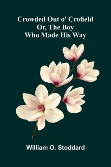 Crowded Out o' Crofield; Or The Boy who made his Way