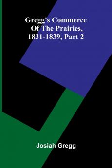 Gregg'S Commerce Of The Prairies 1831-1839 Part 2