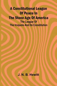 A constitutional league of peace in the stone age of America