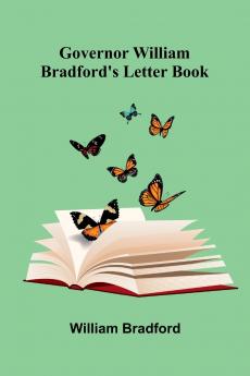 Governor William Bradford'S Letter Book