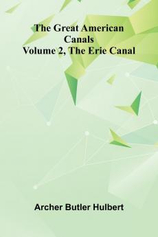 The Great American Canals (Volume 2 The Erie Canal)