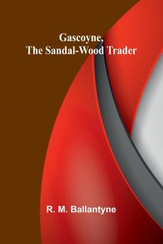 Gascoyne the Sandal-Wood Trader