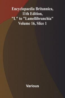 Encyclopaedia Britannica 11th Edition L to Lamellibranchia Volume 16 Slice 1