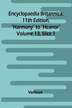 Encyclopaedia Britannica 11th Edition Harmony to Heanor Volume 13 Slice 1