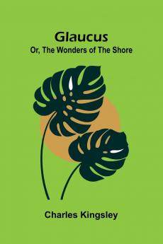 Glaucus; Or The Wonders of the Shore