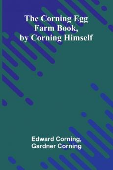 The Corning Egg Farm book by Corning himself