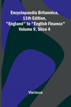 Encyclopaedia Britannica 11th Edition England to English Finance Volume 9 Slice 4