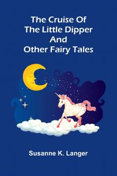 The Cruise of the Little Dipper and Other Fairy Tales