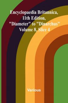 Encyclopaedia Britannica 11th Edition Diameter to Dinarchus Volume 8 Slice 4