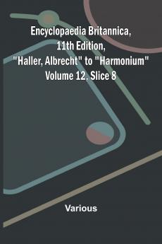 Encyclopaedia Britannica 11th Edition Haller Albrecht to Harmonium Volume 12 Slice 8