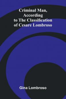 Criminal Man According to the Classification of Cesare Lombroso
