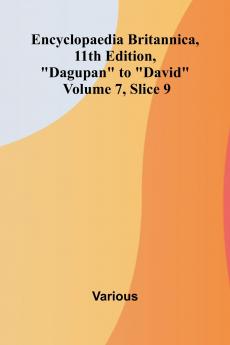 Encyclopaedia Britannica 11th Edition Dagupan to David Volume 7 Slice 9