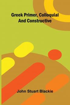 Greek Primer Colloquial And Constructive