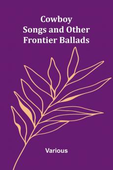 Cowboy Songs and Other Frontier Ballads
