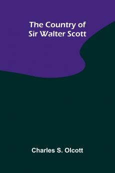 The Country of Sir Walter Scott