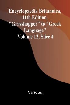 Encyclopaedia Britannica 11th Edition Grasshopper to Greek Language Volume 12 Slice 4