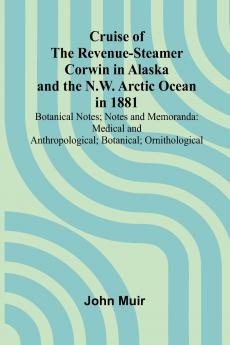 Cruise of the Revenue-Steamer Corwin in Alaska and the N.W. Arctic Ocean in 1881