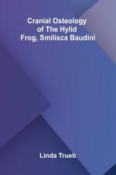 Cranial Osteology of the Hylid Frog Smilisca baudini