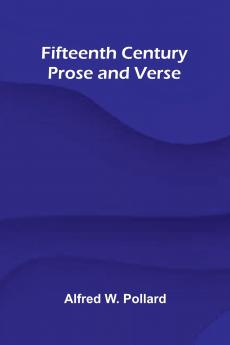 Fifteenth Century Prose and Verse
