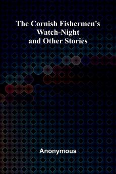 The Cornish Fishermen's Watch-Night and Other Stories