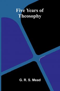 Five Years of Theosophy