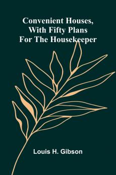 Convenient Houses With Fifty Plans for the Housekeeper