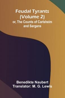 Feudal tyrants; or The Counts of Carlsheim and Sargans (Volume 2)