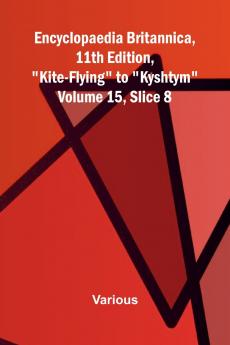 Encyclopaedia Britannica 11th Edition Kite-Flying to Kyshtym Volume 15 Slice 8