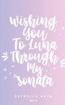 Wishing You To Luna Through My Sonata